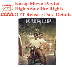 Kurup Digital Rights Satellite Rights OTT Release Date Details